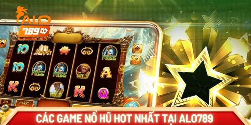 Top các game nổ hũ hot nhất tại ALO789 không thể bỏ qua