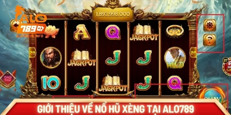 Giới thiệu tổng quan về nổ hũ xèng tại ALO789